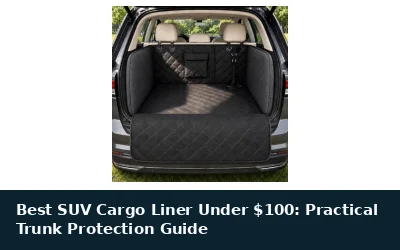 Best SUV Cargo Liner Under $100: Practical Trunk Protection Guide