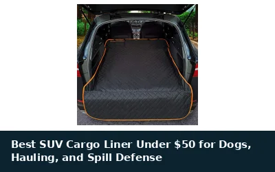Best SUV Cargo Liner Under $50 for Dogs, Hauling, and Spill Defense