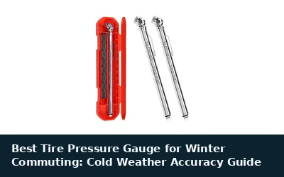 Best Tire Pressure Gauge for Winter Commuting: Cold Weather Accuracy Guide