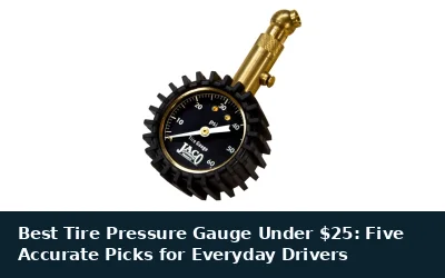 Best Tire Pressure Gauge Under $25: Five Accurate Picks for Everyday Drivers