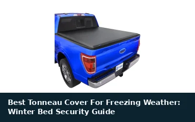 Best Tonneau Cover For Freezing Weather: Winter Bed Security Guide