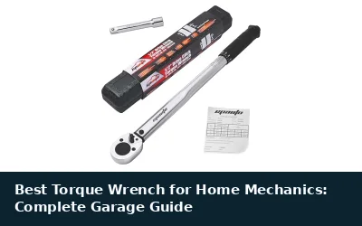 Best Torque Wrench for Home Mechanics: Complete Garage Guide