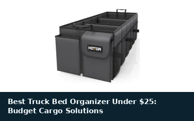 Best Truck Bed Organizer Under $25: Budget Cargo Solutions