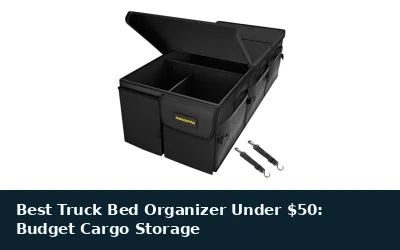Best Truck Bed Organizer Under $50: Budget Cargo Storage