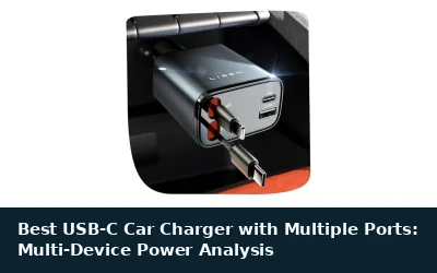 Best USB-C Car Charger with Multiple Ports: Multi-Device Power Analysis