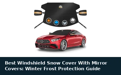 Best Windshield Snow Cover With Mirror Covers: Winter Frost Protection Guide