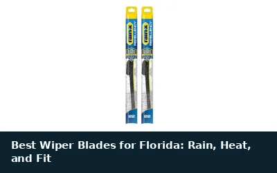 Best Wiper Blades for Florida: Rain, Heat, and Fit