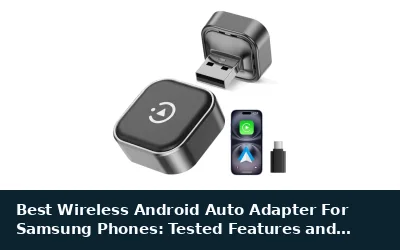 Best Wireless Android Auto Adapter For Samsung Phones: Tested Features and Compatibility