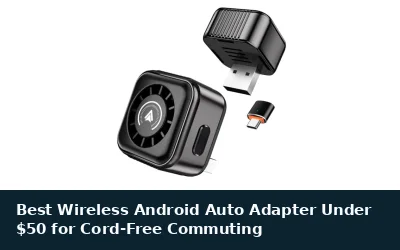 Best Wireless Android Auto Adapter Under $50 for Cord-Free Commuting