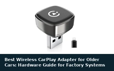 Best Wireless CarPlay Adapter for Older Cars: Hardware Guide for Factory Systems