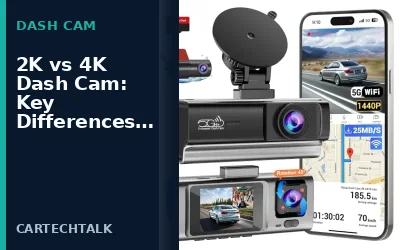 2K vs 4K Dash Cam: Key Differences Explained