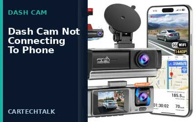 Dash Cam Not Connecting to Phone: Troubleshooting Guide