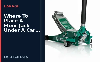 Where To Place A Floor Jack Under A Car: Step-by-Step Safety Guide