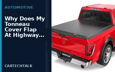Why Does My Tonneau Cover Flap At Highway Speed
