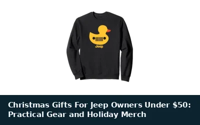 Christmas Gifts For Jeep Owners Under $50: Practical Gear and Holiday Merch