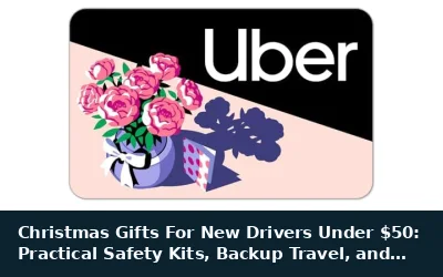 Christmas Gifts For New Drivers Under $50: Practical Safety Kits, Backup Travel, and Apparel