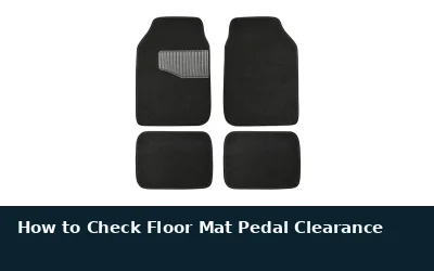 Check Floor Mat Pedal Clearance Safely