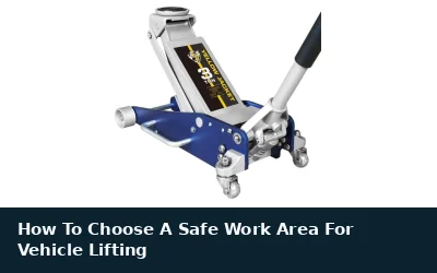 Choose a Safe Area for Vehicle Lifting