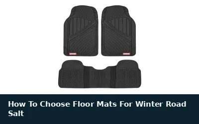 How To Choose Floor Mats For Winter Road Salt