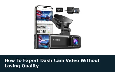 Export Dash Cam Video Without Quality Loss