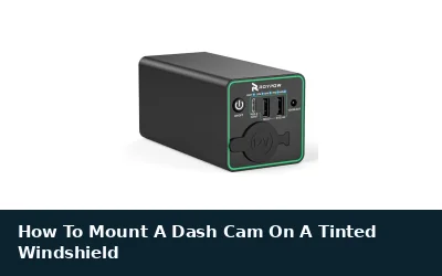 How To Mount A Dash Cam On A Tinted Windshield