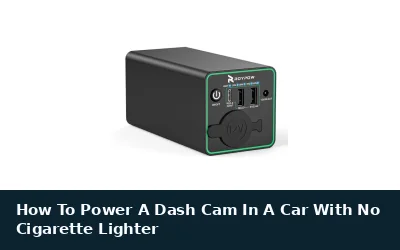 How To Power A Dash Cam In A Car With No Cigarette Lighter
