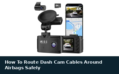 Route Dash Cam Cables Around Airbags Safely
