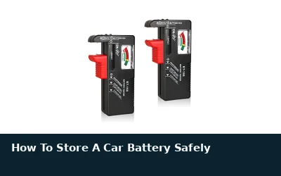 How To Store A Car Battery Safely