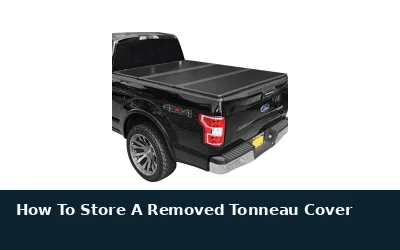How to Store a Removed Tonneau Cover
