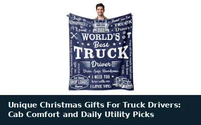 Unique Christmas Gifts For Truck Drivers: Cab Comfort and Daily Utility Picks