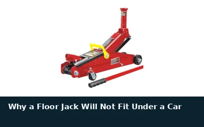 Why a Floor Jack Will Not Fit Under a Car