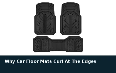 Why Car Floor Mats Curl at the Edges