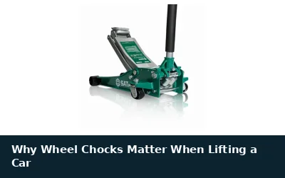 Why Wheel Chocks Matter When Lifting a Car
